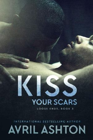 [Loose Ends 03] • Kiss Your Scars (Loose Ends Book 3)